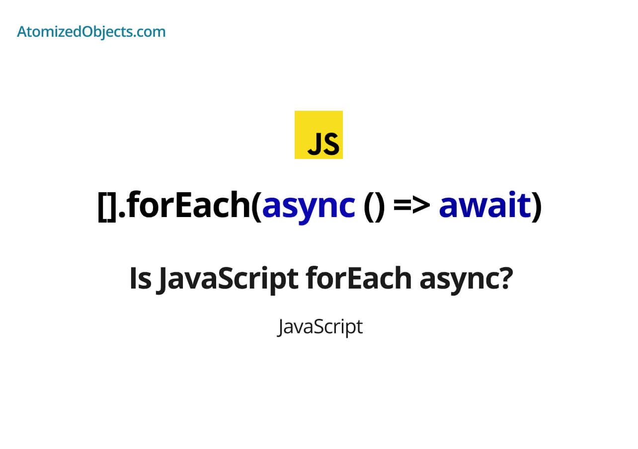 Is JavaScript forEach async? Atomized Objects