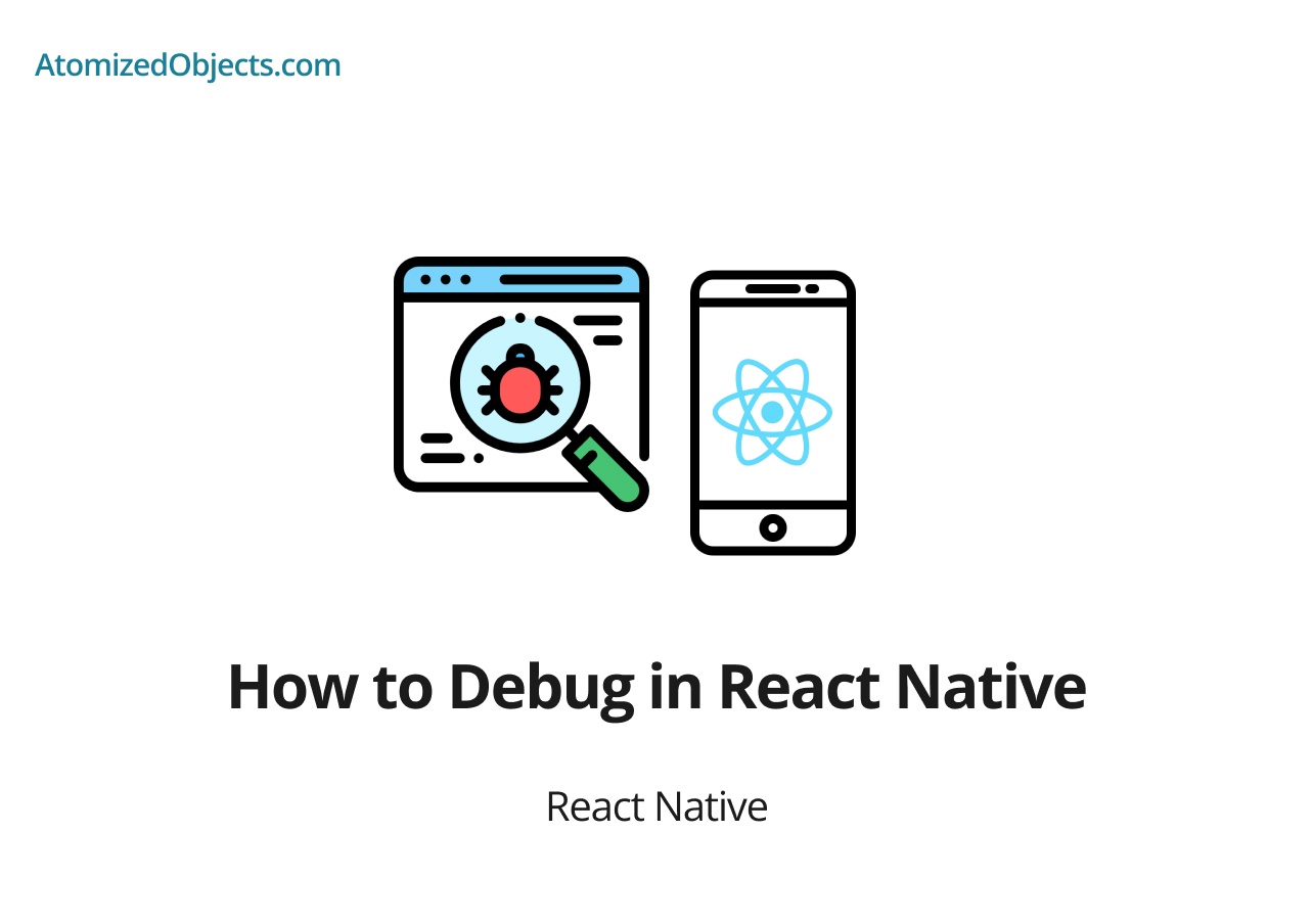 How to Debug in React Native Atomized Objects