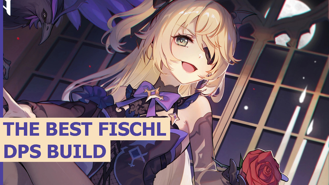 The Best Fischl DPS Build in Genshin Impact Weapons, Artifacts, and