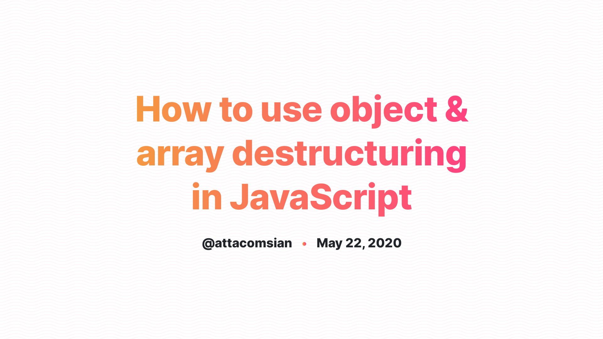 How to use object & array destructuring in JavaScript