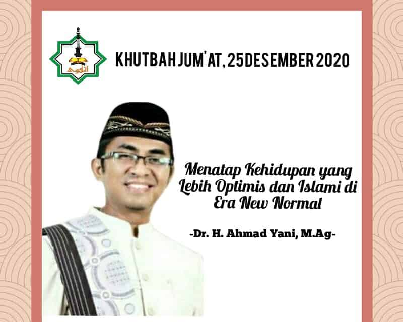 KHUTBAH JUM&rsquo;AT, 25 DESEMBER 2020 : Menatap Kehidupan yang Lebih Optimis dan  Islami di Era New Normal - Dr. H. Ahmad Yani, M.Ag - Masjid Raya At-Taqwa  Kota Cirebon