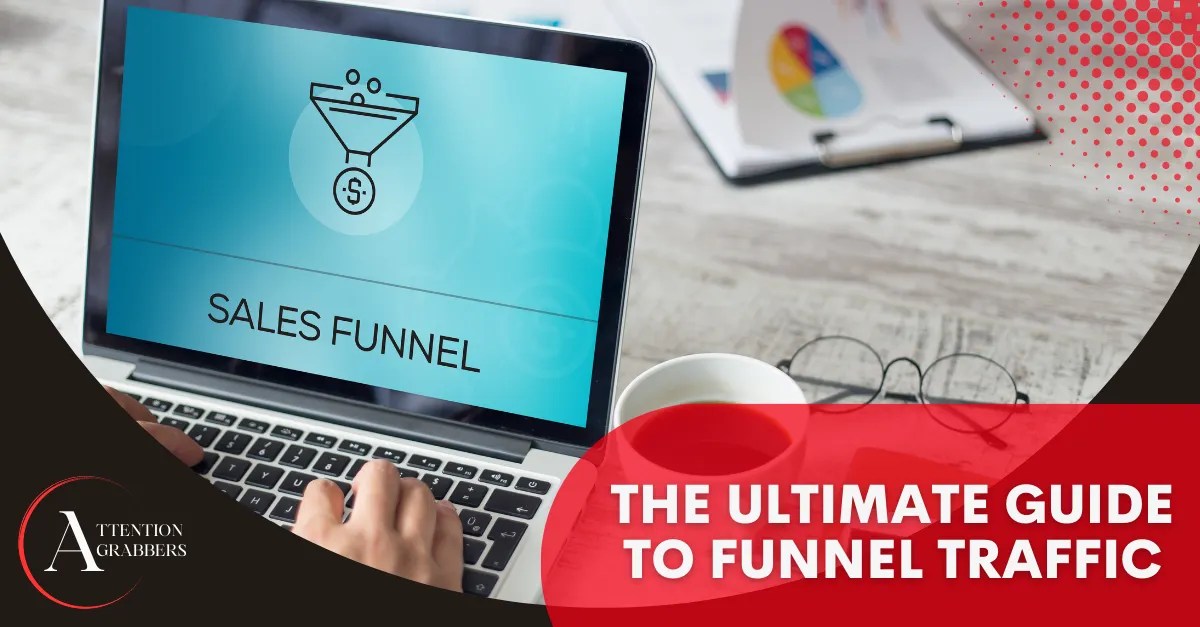 The Ultimate Guide to Funnel Traffic Attention Grabbers