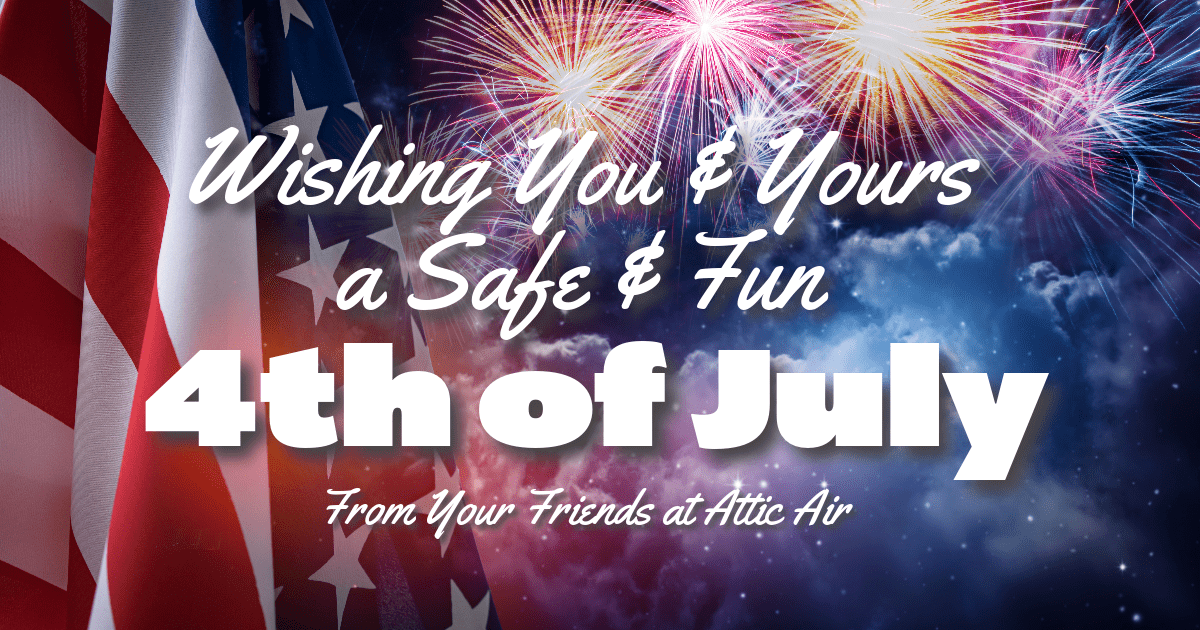 HAPPY 4TH OF JULY! Attic Air Insulation and Ventilation Company