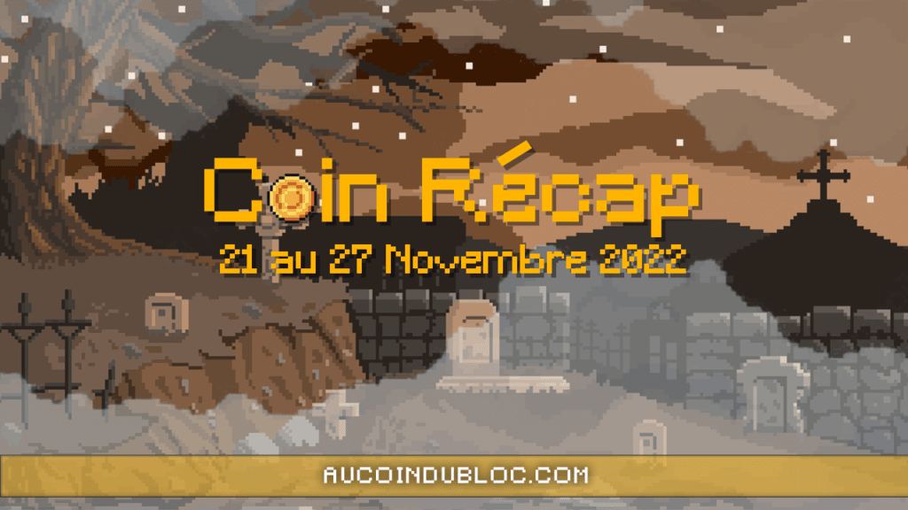 Actualités crypto du 21 au 27 Novembre 2022 Coin Récap n°20