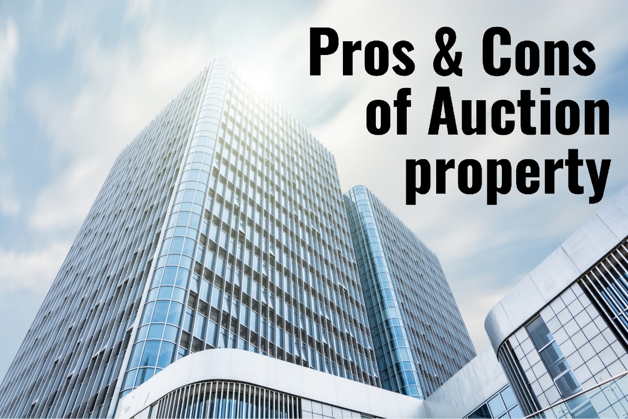 Identifying the pros and cons of an auction property Auction Ghar