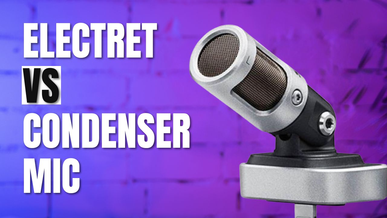 Electret vs Condenser Mic Which One Wins?