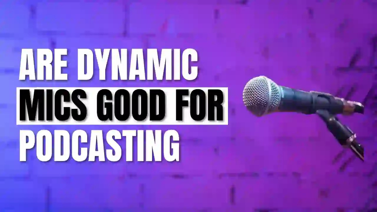 Are Dynamic Mics Good For Podcasting? Find Out Here!