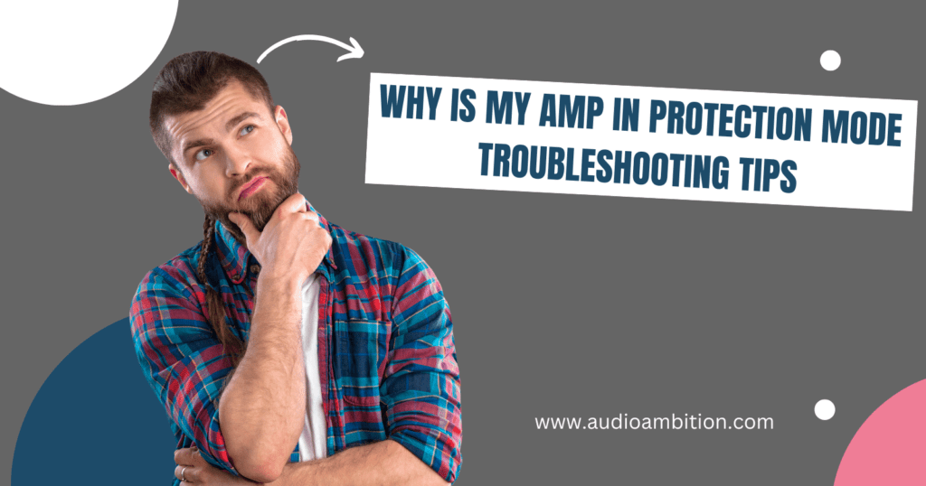 Why Is My Amp In Protection Mode Troubleshooting Tips Audio Ambition
