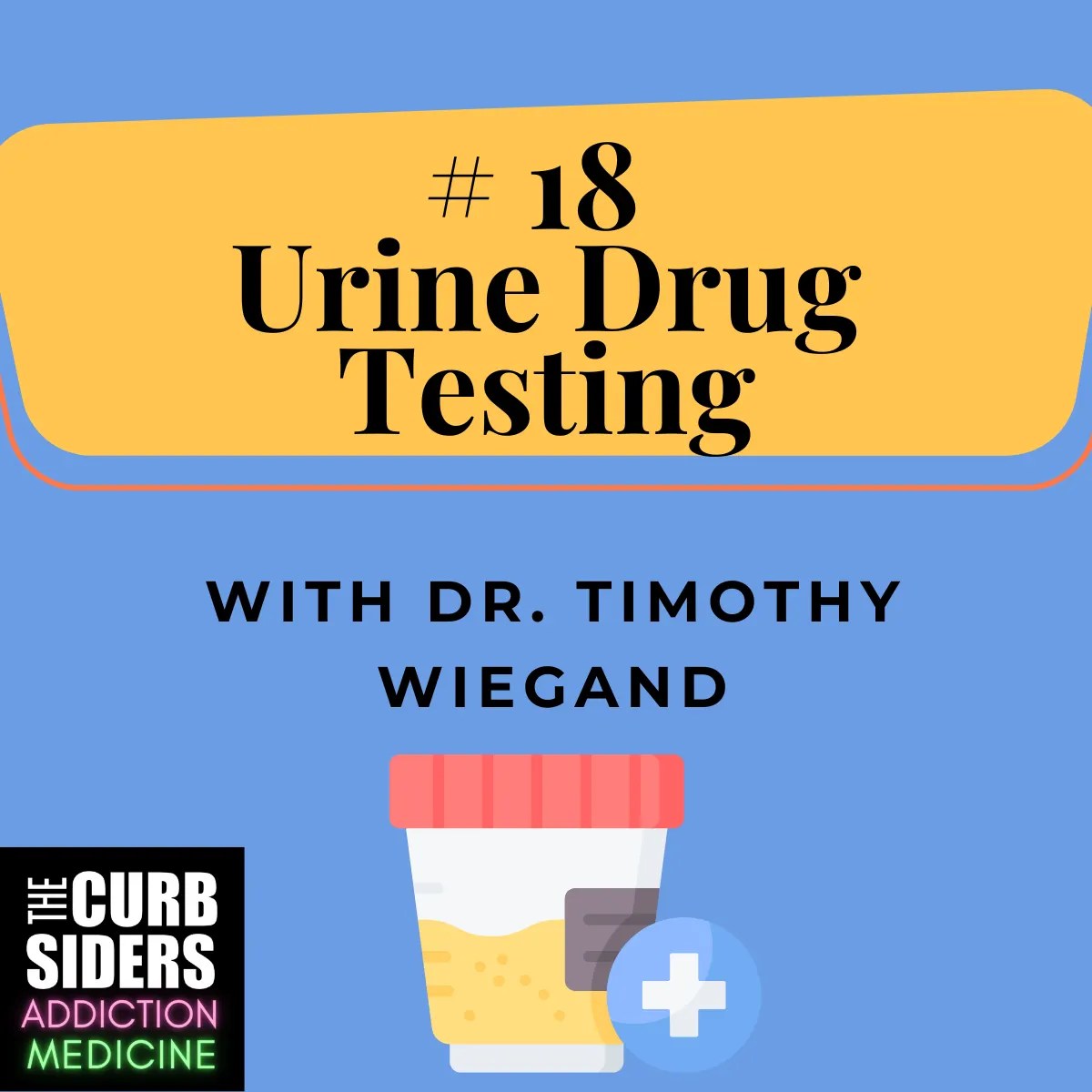The Curbsiders Addiction Medicine Podcast / 18 Urine Drug Testing with