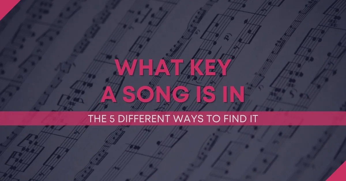 How To Find What Key A Song Is In (5 Simple Methods)