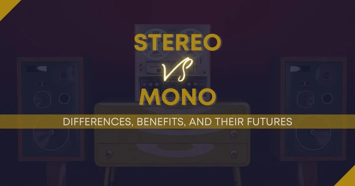 Stereo Vs Mono The Differences, Benefits, And Futures Of Both