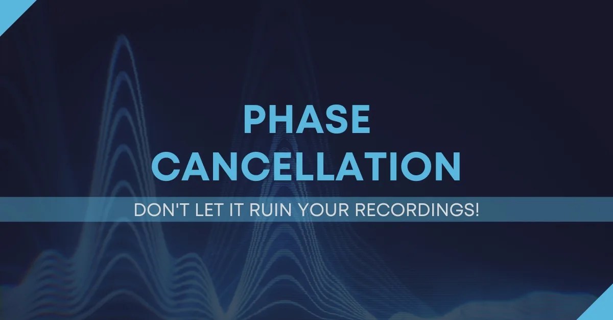 What Is Phase Cancellation? Don’t Let It Ruin Your Recordings!