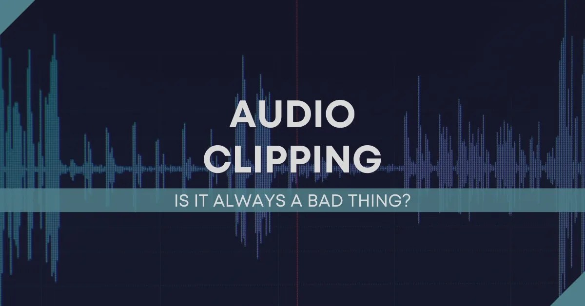 What Is Audio Clipping And Is It Always A Bad Thing?