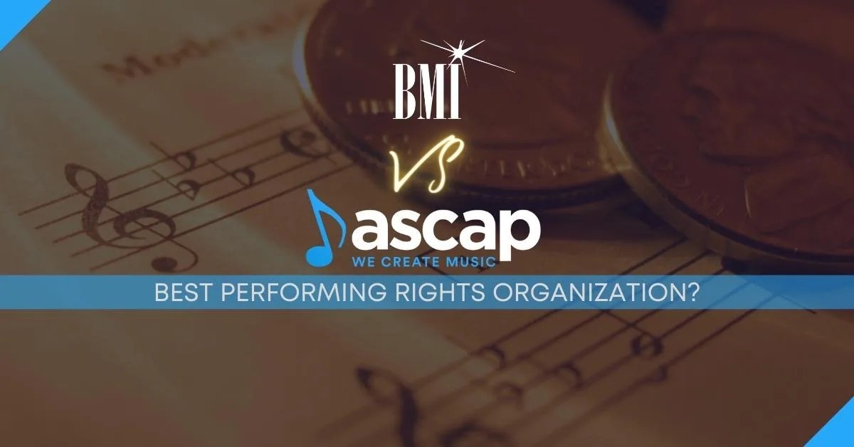 BMI Vs ASCAP Who's The Best Performing Rights Organization?