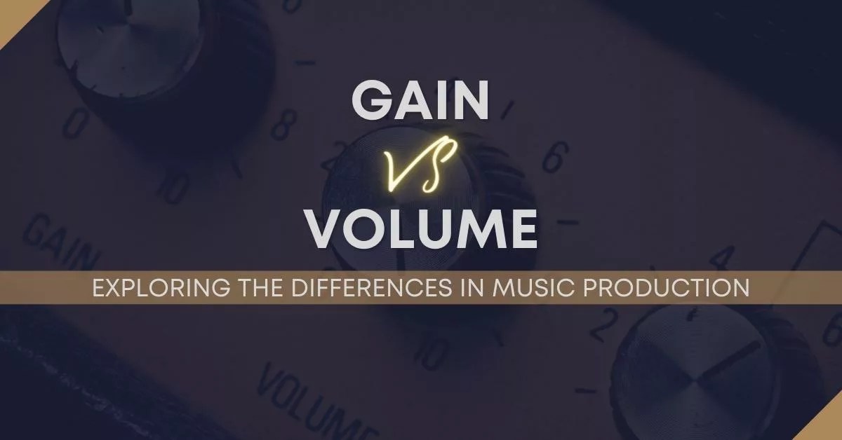 Gain Vs Volume Exploring The Differences In Music Production