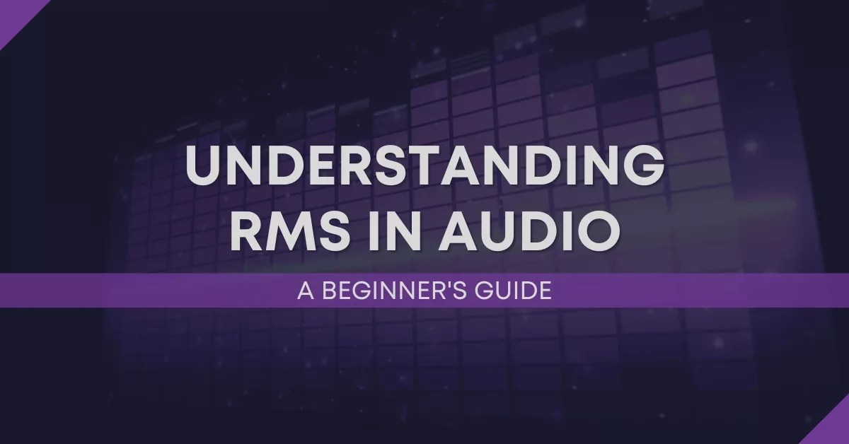 Understanding RMS in Audio A Beginner's Guide