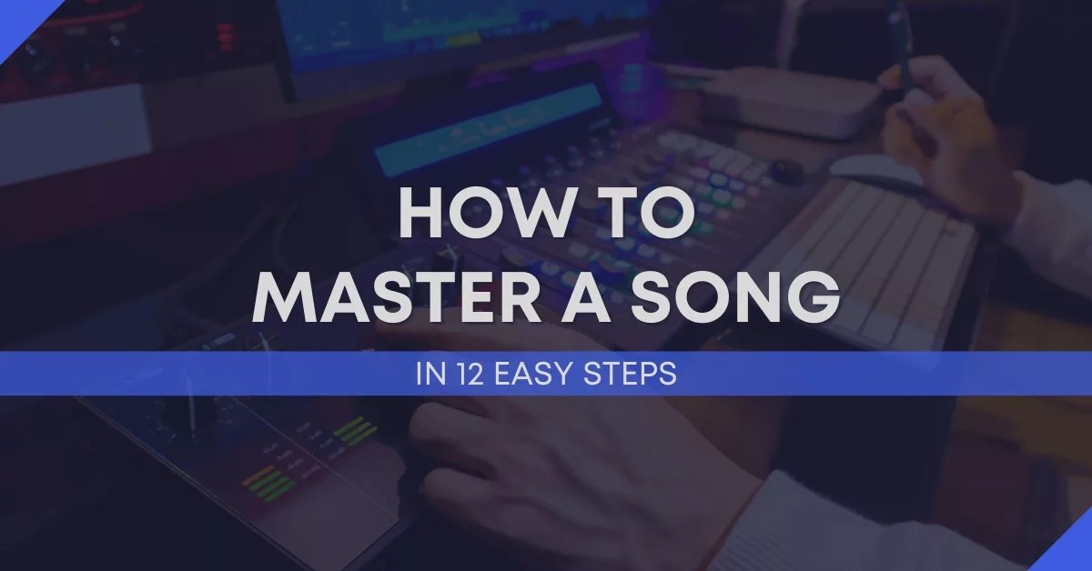 StepByStep Guide On How To Master A Song in 12 Easy Steps