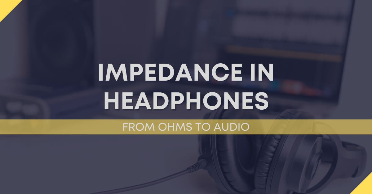 Understanding Impedance In Headphones From Ohms To Audio