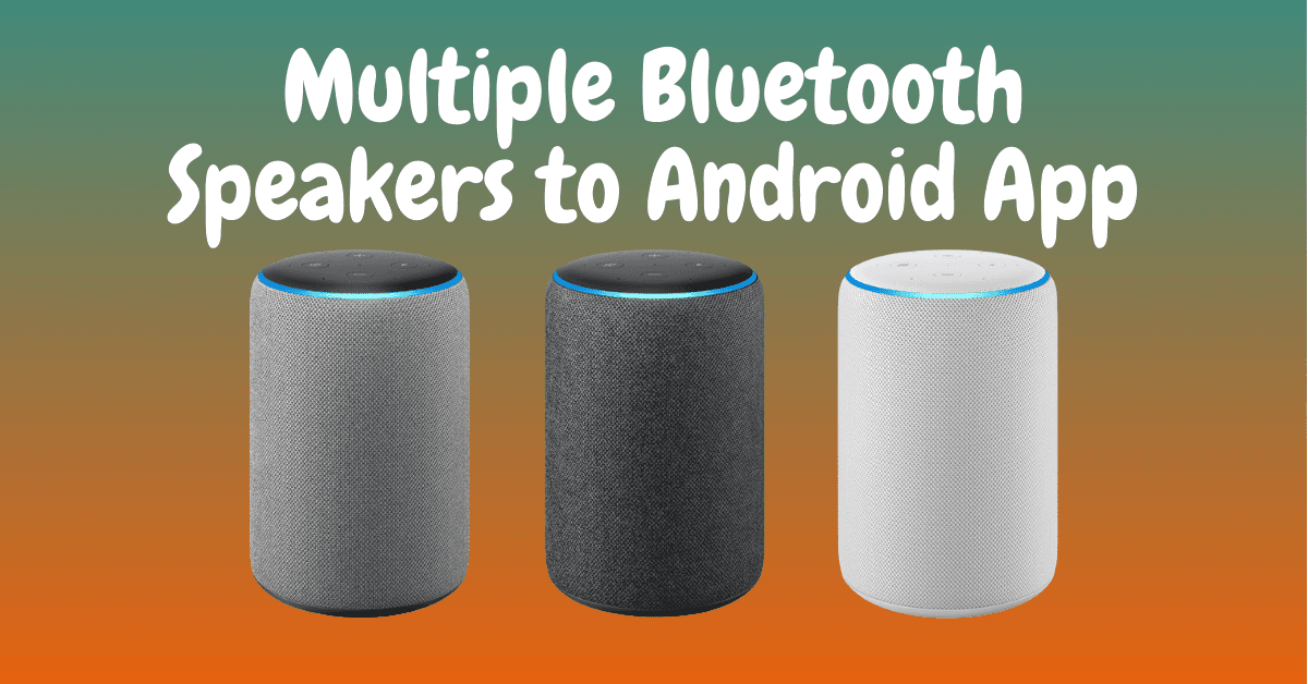 How to Connect Multiple Bluetooth Speakers to Android App Audio Speaks