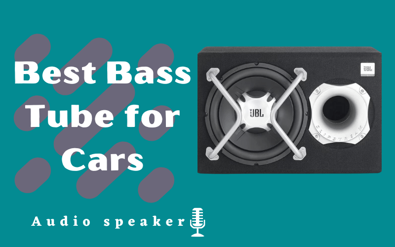 7 Best Bass Tube for Cars 2024 Review and Buying Guide