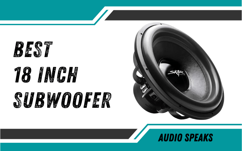 Best 18 Inch Subwoofer Loudest Home Theater Sound System