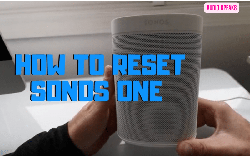 How to Reset a Sonos Speaker? All Methods Explained