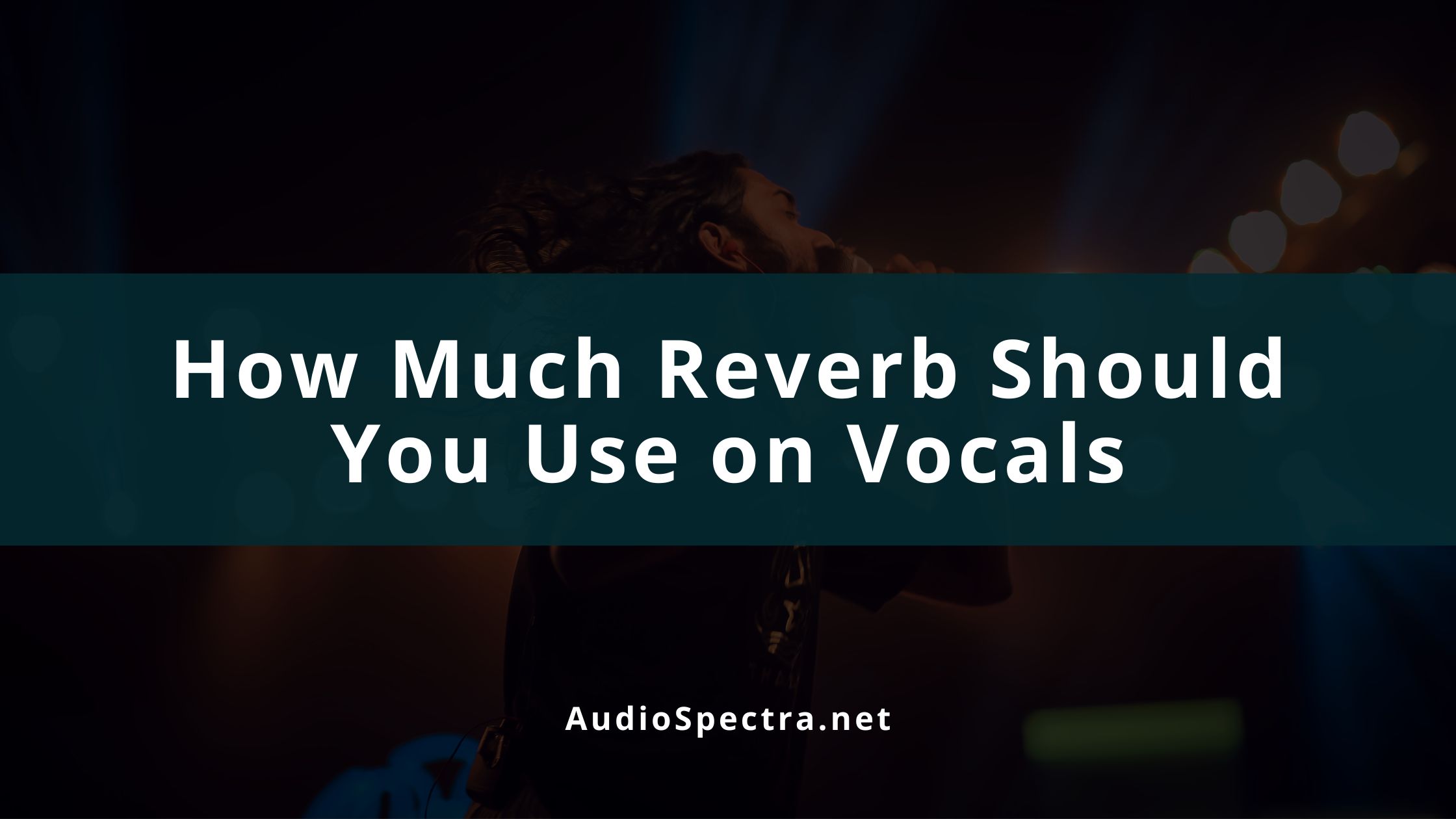 Best Reverb Settings For Vocals (Including Cheat Sheet)