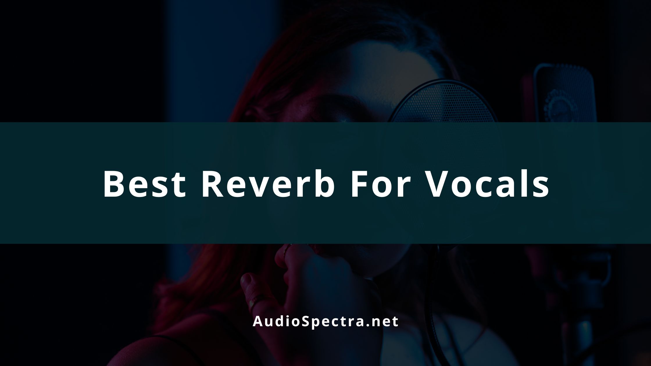 9 Best Reverb Plugins For Vocals (The Definitive List)