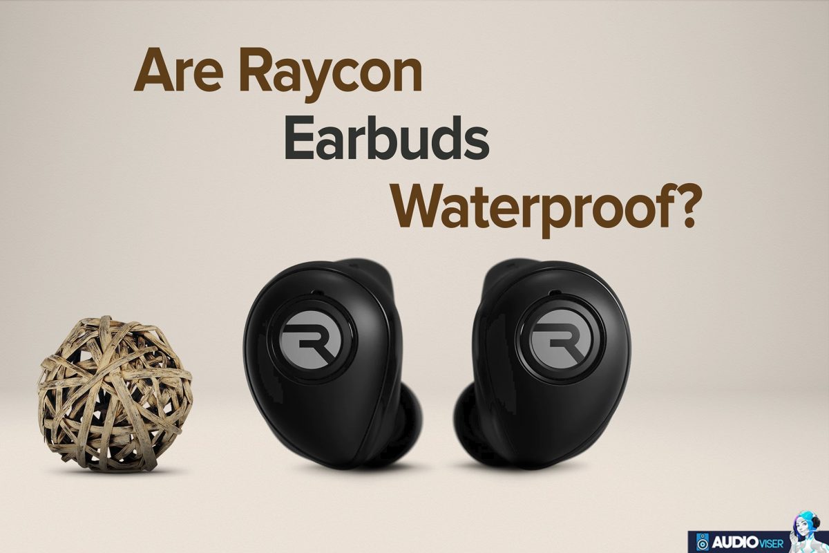 Are Raycon Earbuds Waterproof? Audioviser