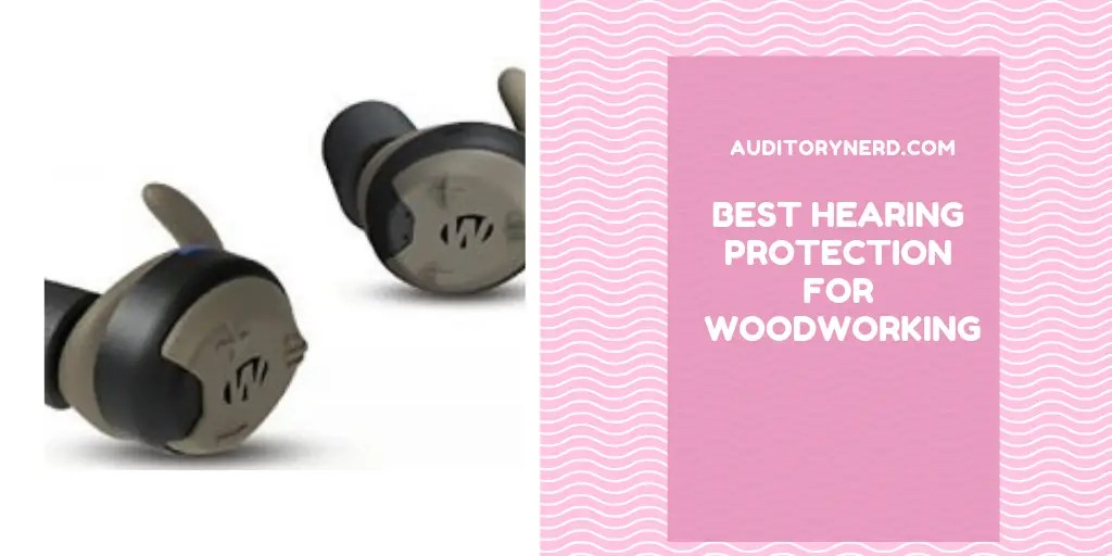 Best Hearing Protection For Woodworking Auditory Nerd
