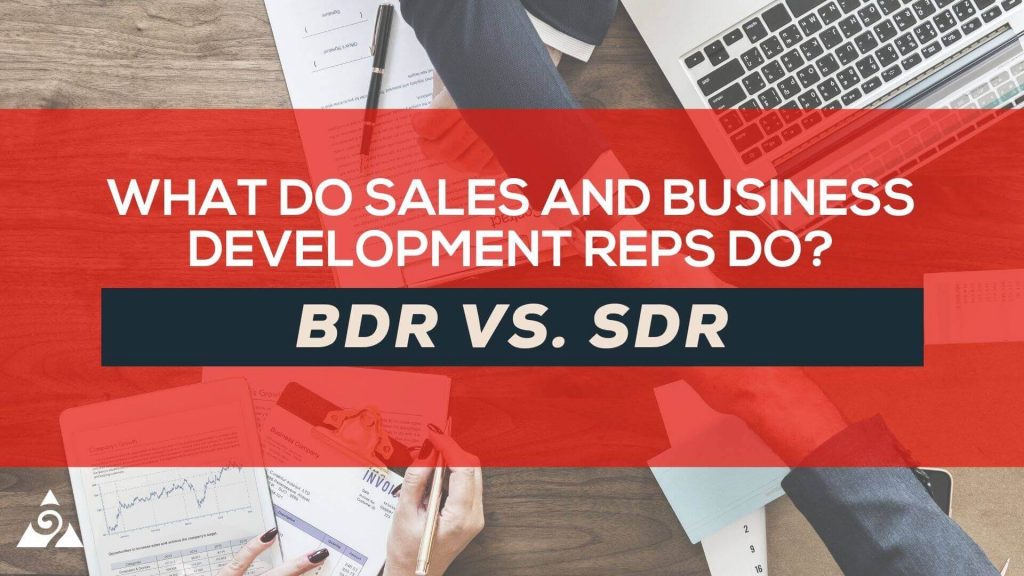 BDR vs SDR What Do Sales & Business Development Reps Do? Augurian