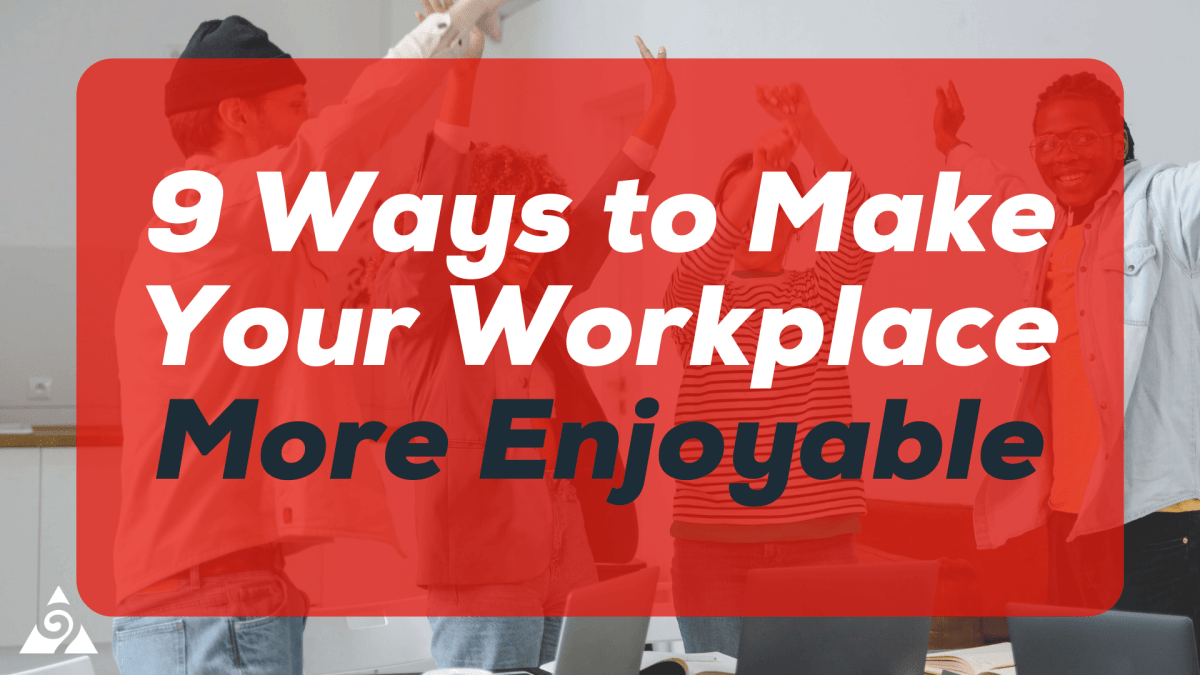 9 Ways To Make Your Workplace More Enjoyable Augurian