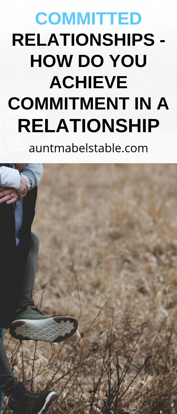 Committed Relationships how Do You Achieve Commitment in A