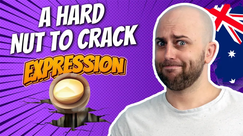 AE 904 Expression A Hard Nut To Crack Aussie English