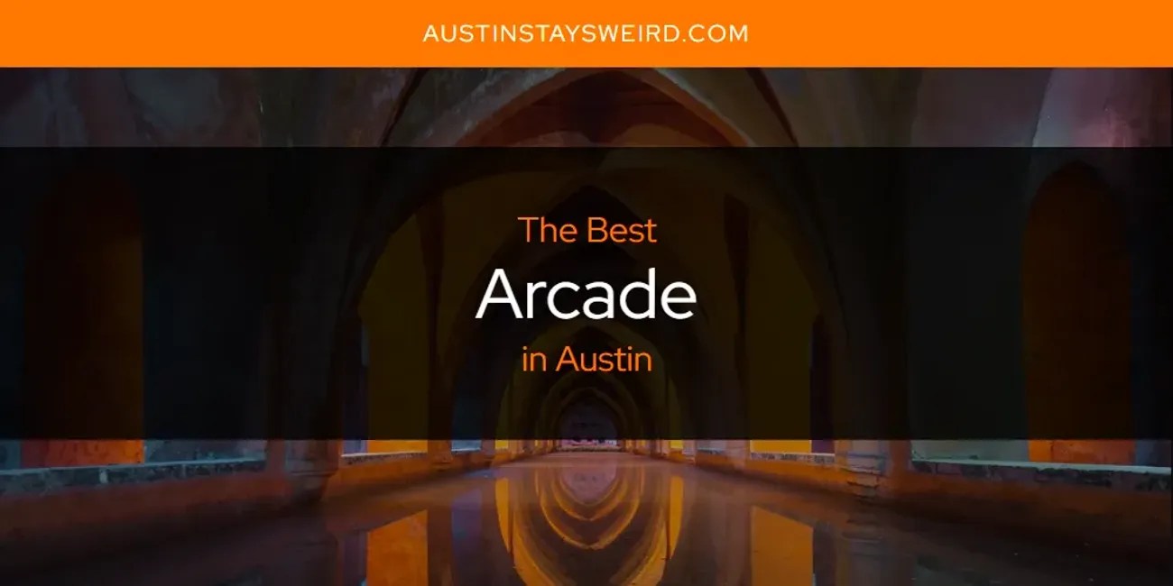 The Absolute Best Arcade in Austin [Updated 2024]
