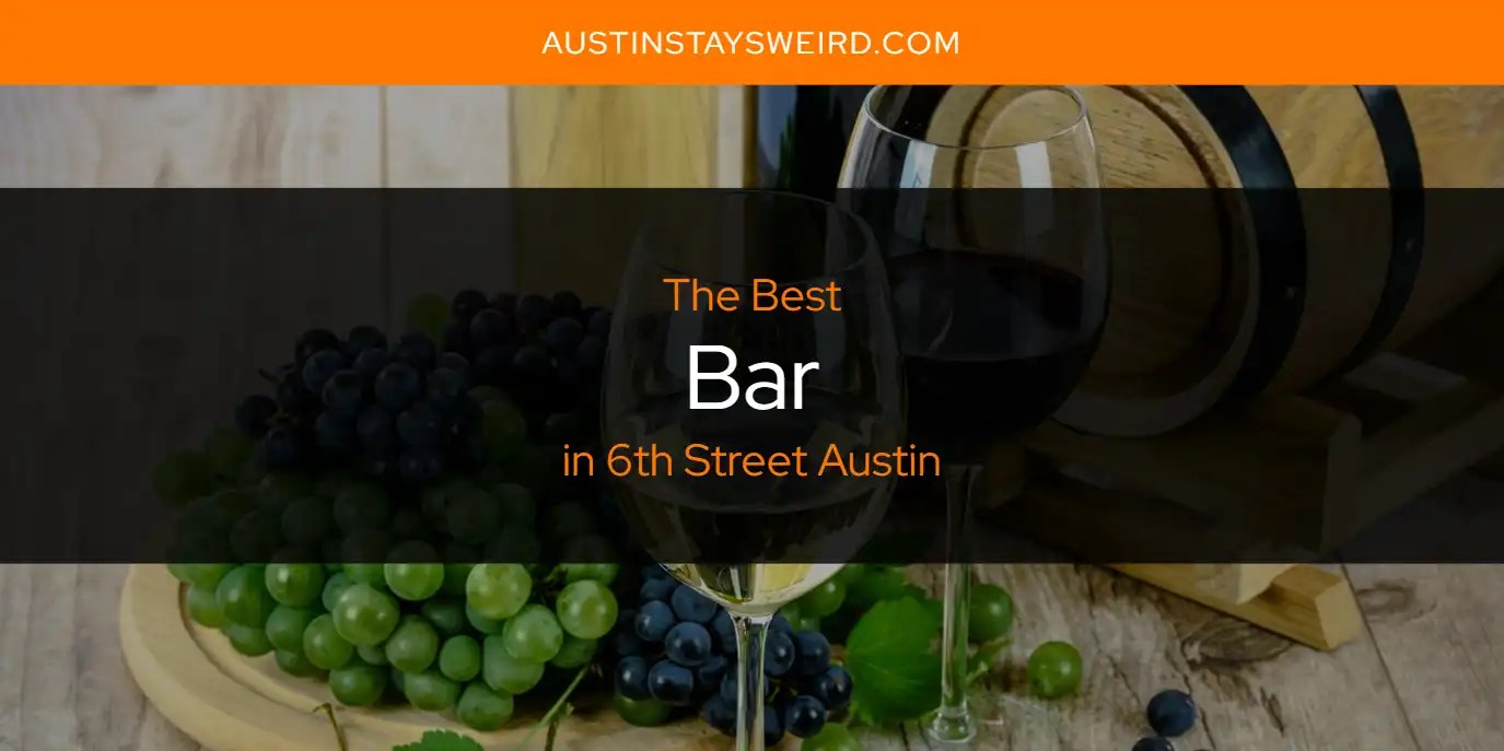 The Absolute Best Bar in 6th Street Austin [Updated 2024] Austin Stays Weird