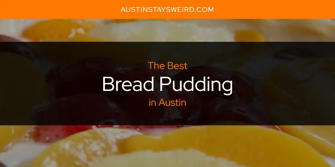 The Absolute Best Bread Pudding in Austin [Updated 2024] Austin Stays
