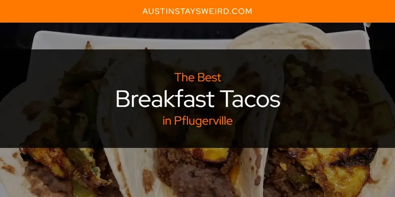Pflugerville's Best Breakfast Tacos [Updated 2024]