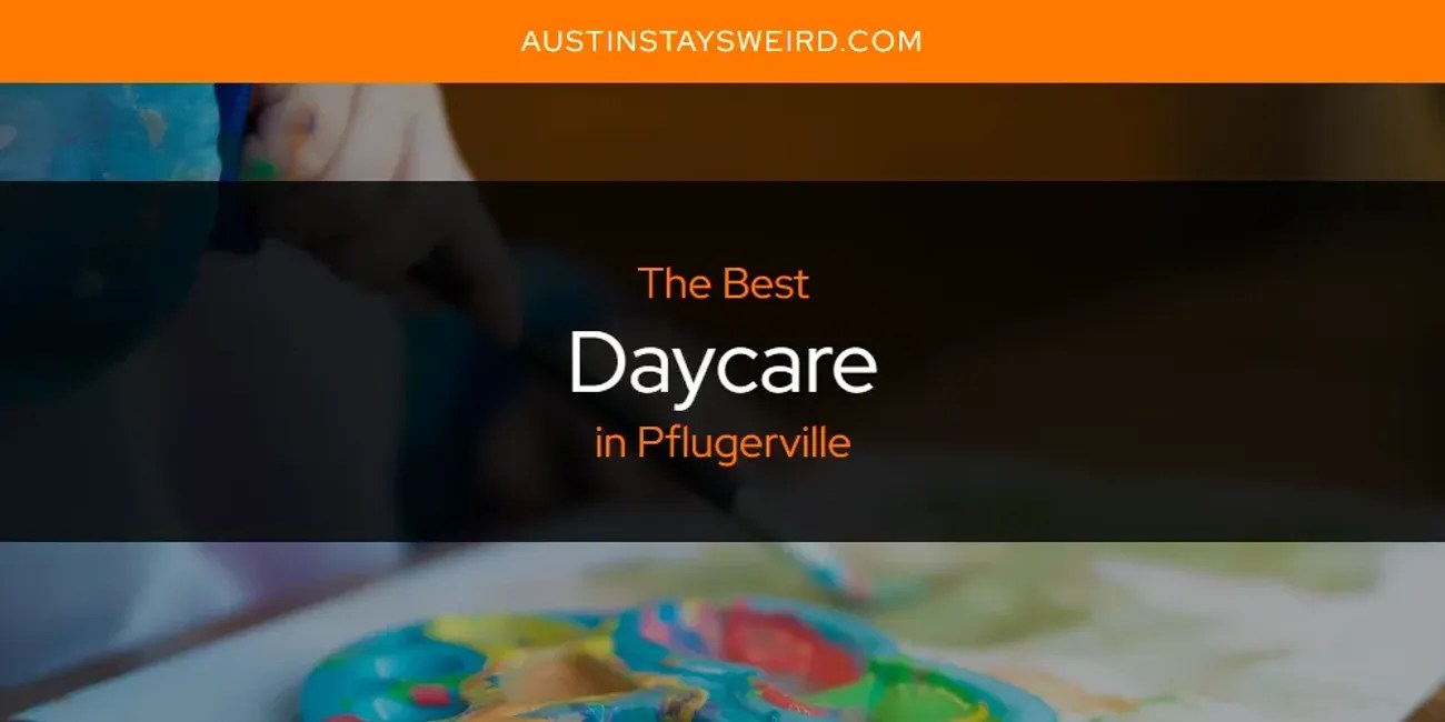 The Absolute Best Daycare in Pflugerville [Updated 2024] Austin Stays
