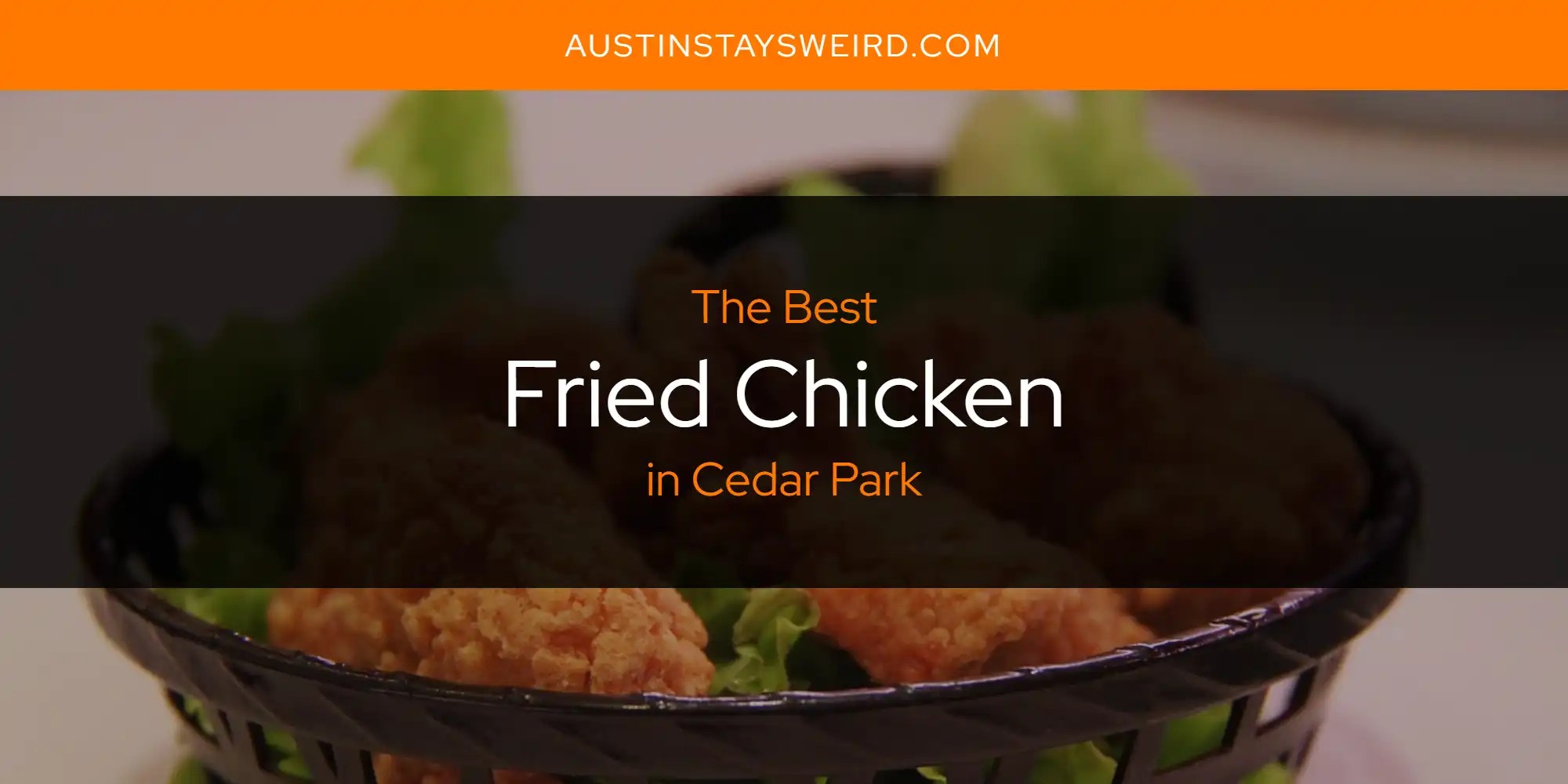 The Absolute Best Fried Chicken in Cedar Park [Updated 2024] Austin