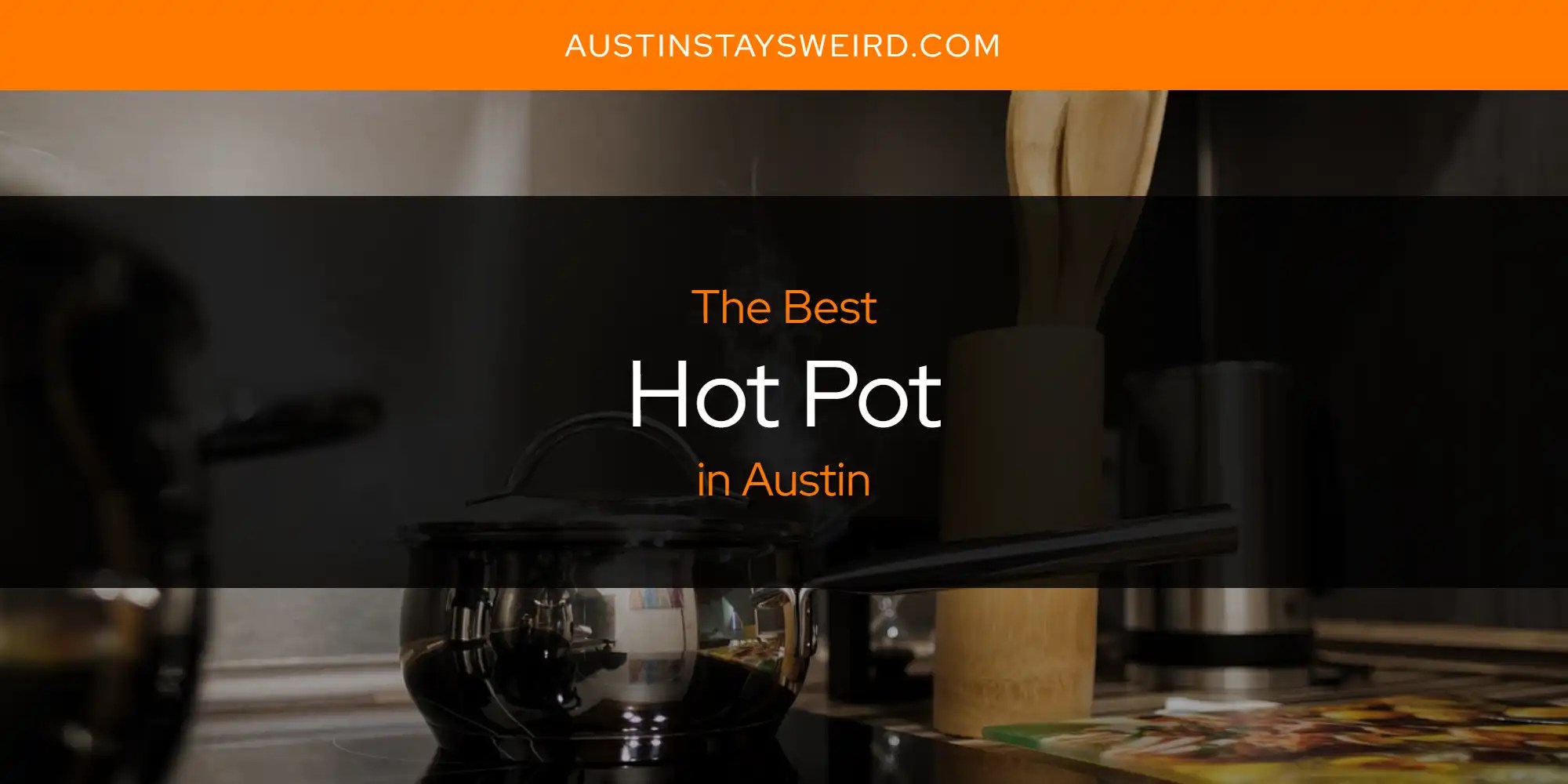 The Absolute Best Hot Pot in Austin [Updated 2024] Austin Stays Weird