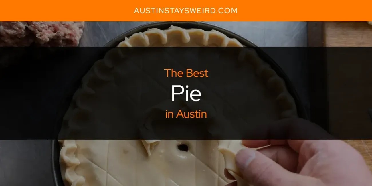 Austin's Best Pie [Updated 2024] Austin Stays Weird