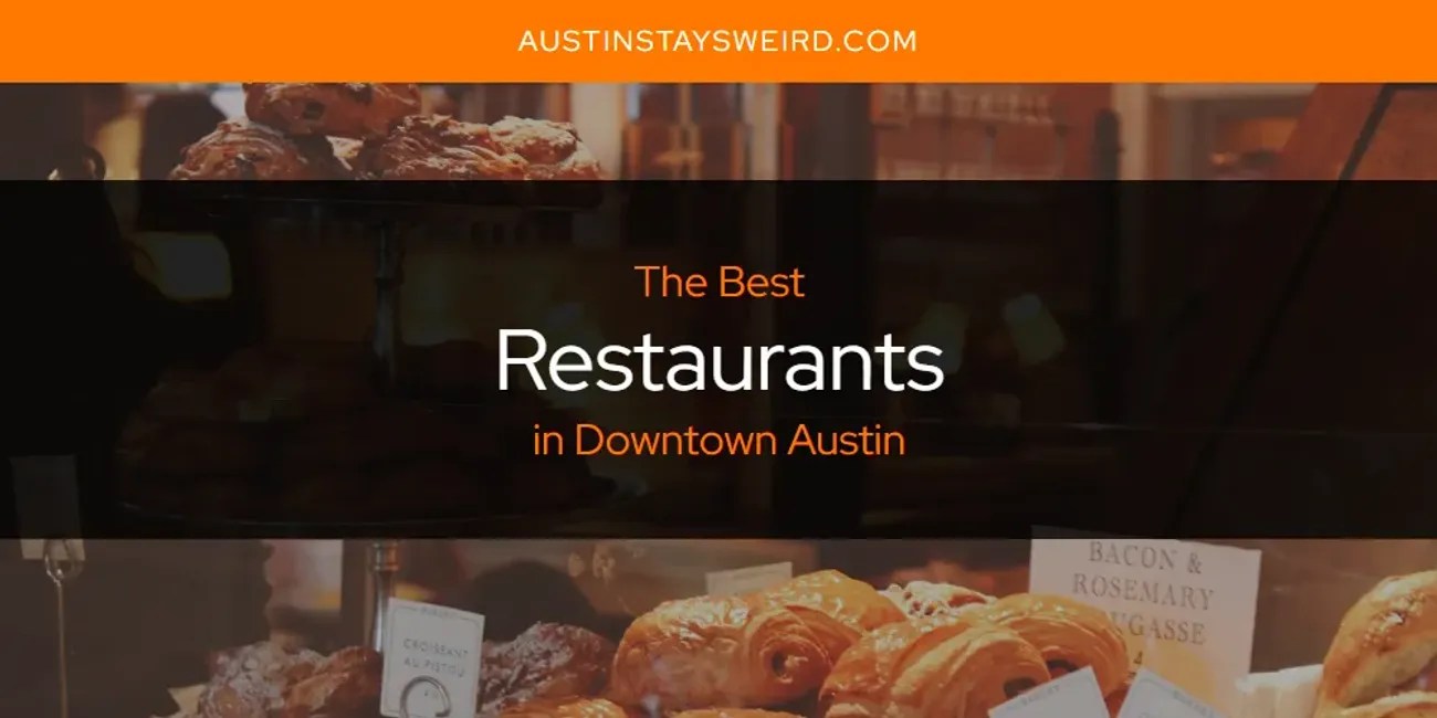 The Absolute Best Restaurants in Downtown Austin [Updated 2024]