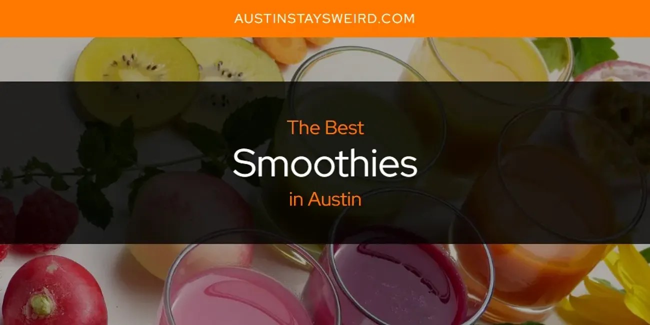 The Absolute Best Smoothies in Austin [Updated 2024]