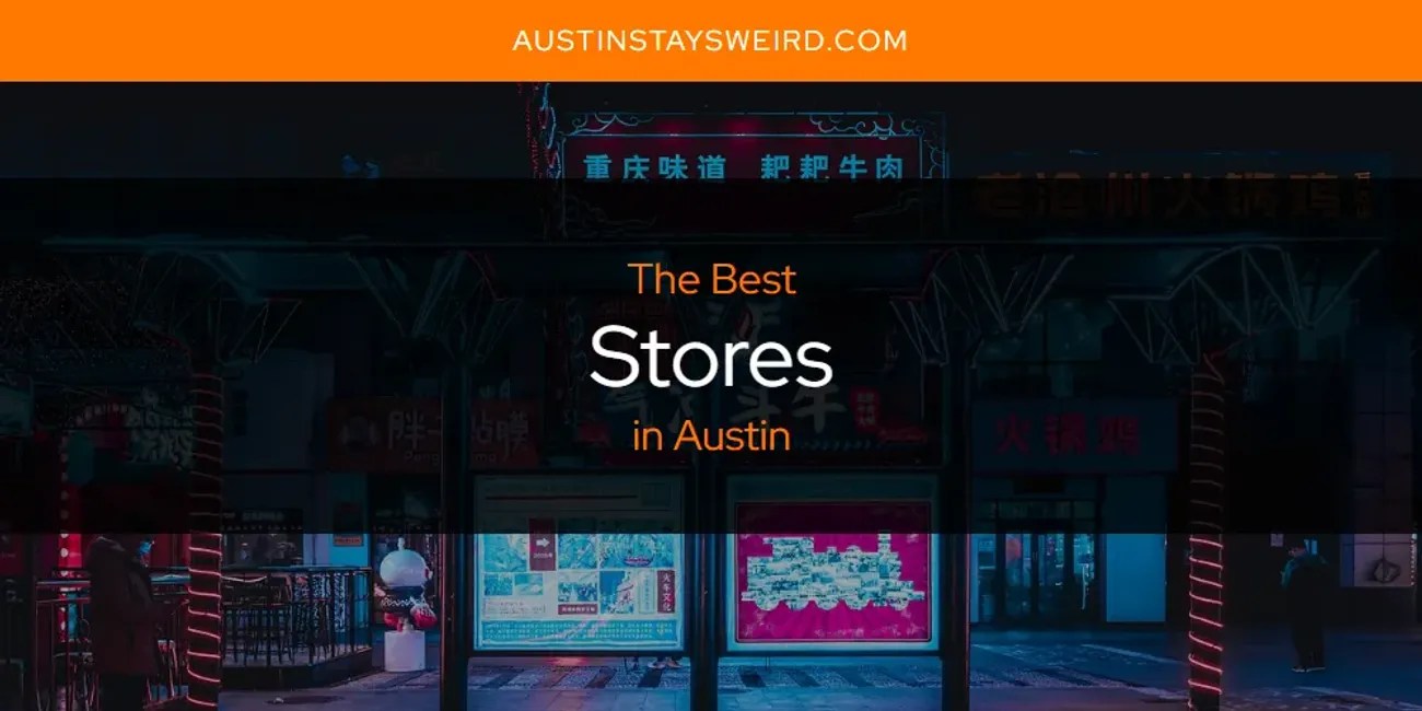 Austin's Best Stores [Updated 2024] Austin Stays Weird