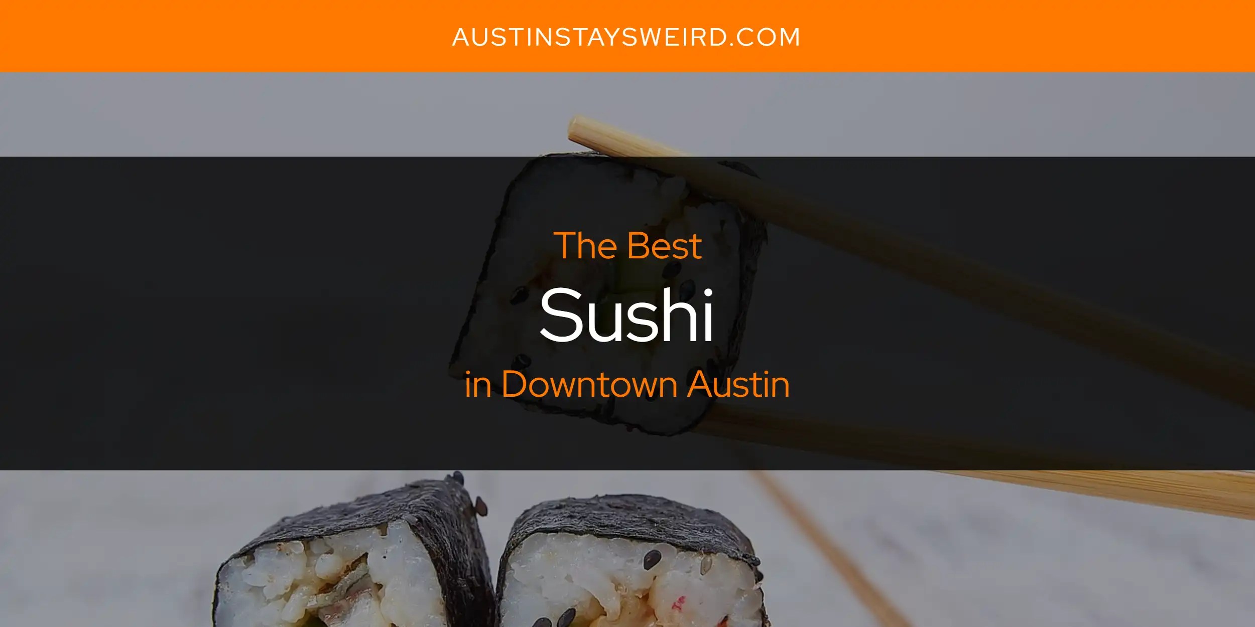 Downtown Austin's Best Sushi [Updated 2023] Austin Stays Weird