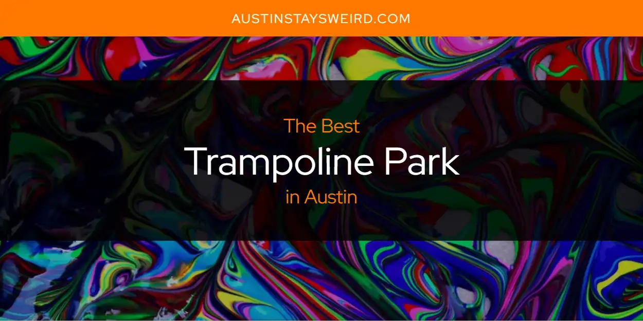 The Absolute Best Trampoline Park in Austin [Updated 2024]