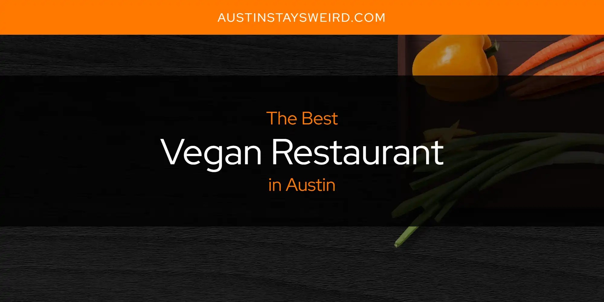 Austin's Best Vegan Restaurant [Updated 2024] Austin Stays Weird