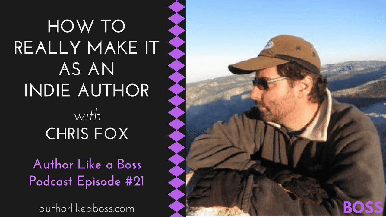 How to Really Make It as an Indie Author with Chris Fox