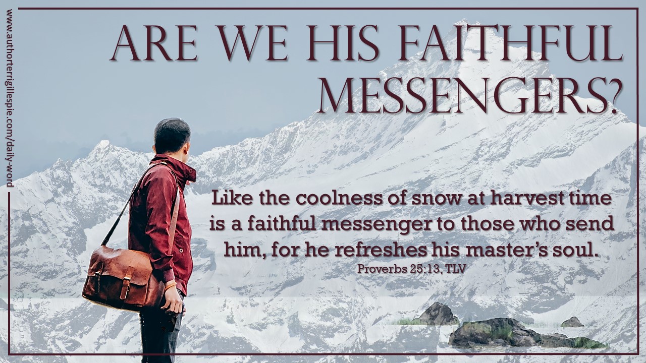 Daily Word Are We His Faithful Messengers? Proverbs 2513 Terri